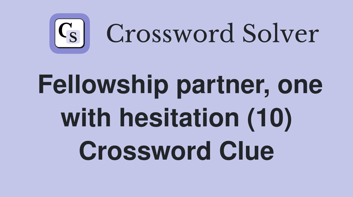 Fellowship partner, one with hesitation (10) Crossword Clue
