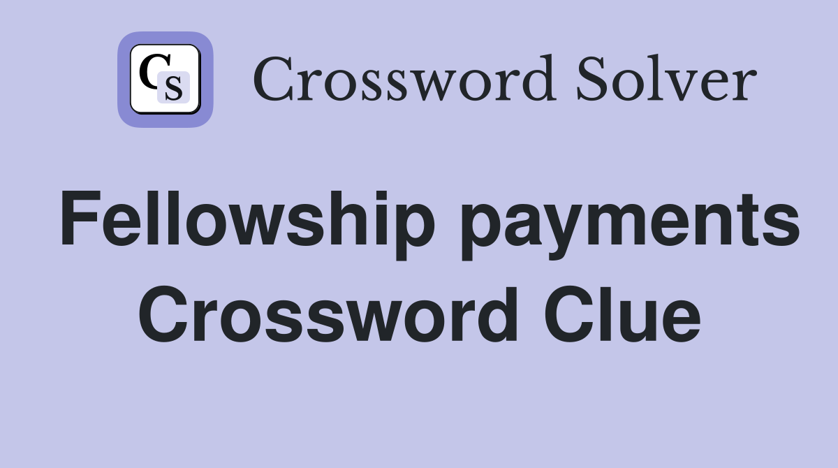 Fellowship payments Crossword Clue