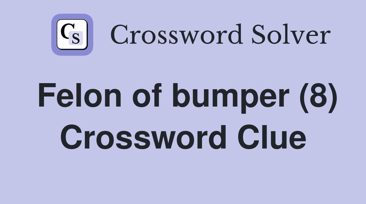 Felon of bumper (8) Crossword Clue