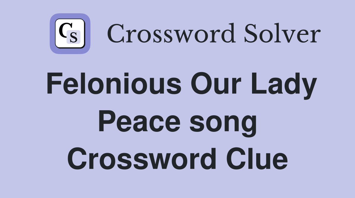 Felonious Our Lady Peace song Crossword Clue