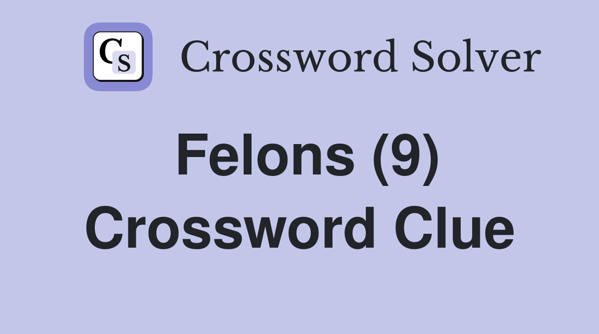 Felons (9) Crossword Clue