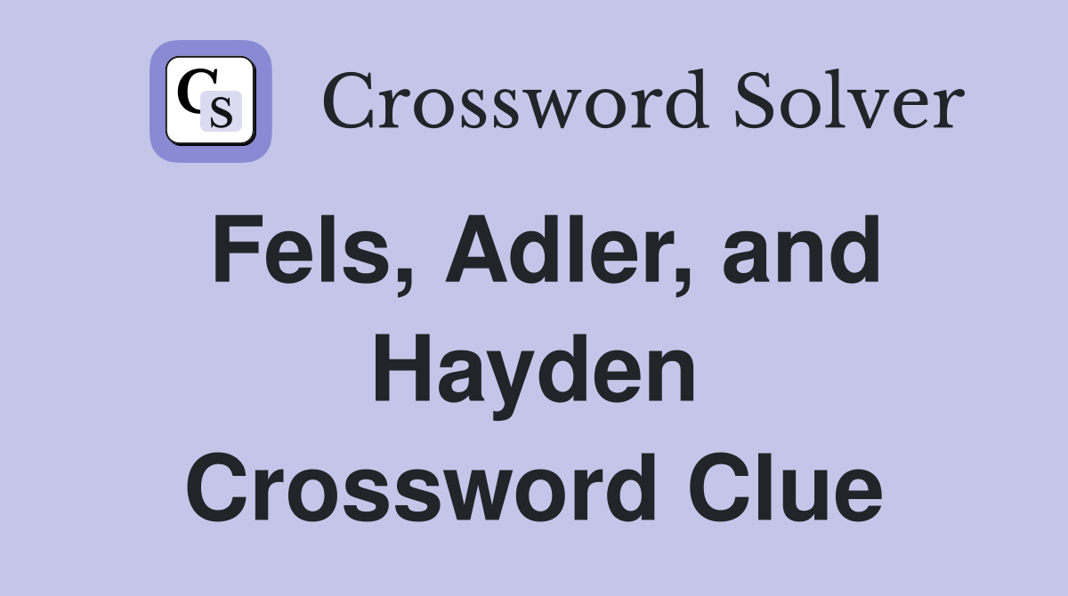 Fels, Adler, and Hayden Crossword Clue