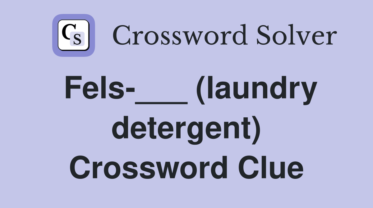 Fels-___ (laundry detergent) Crossword Clue