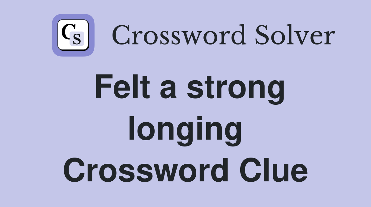Felt a strong longing Crossword Clue