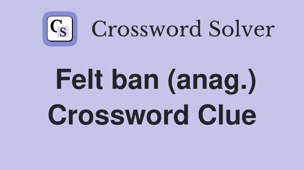 Felt ban (anag.) Crossword Clue
