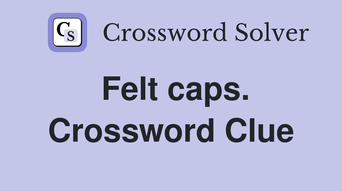 Felt caps. Crossword Clue