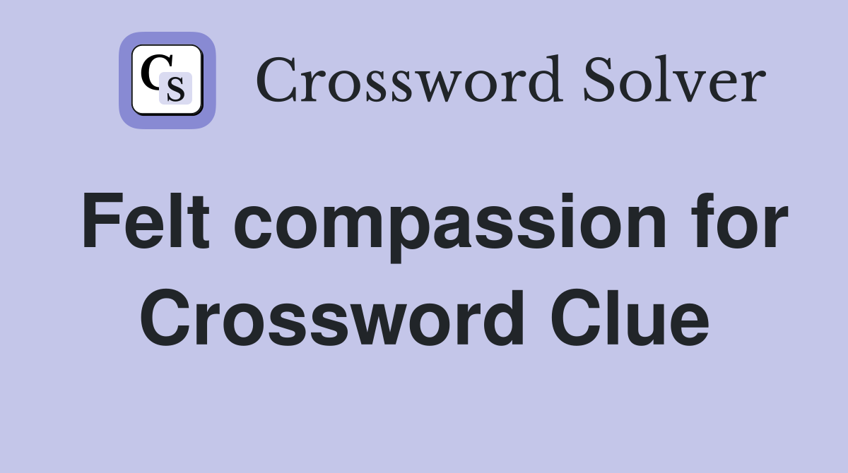 Felt compassion for Crossword Clue