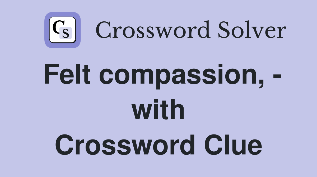 Felt compassion, - with Crossword Clue
