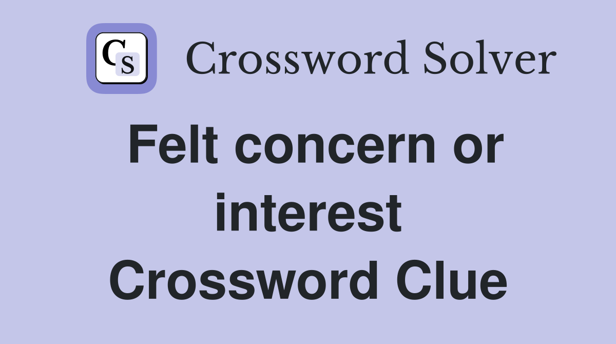 Felt concern or interest Crossword Clue