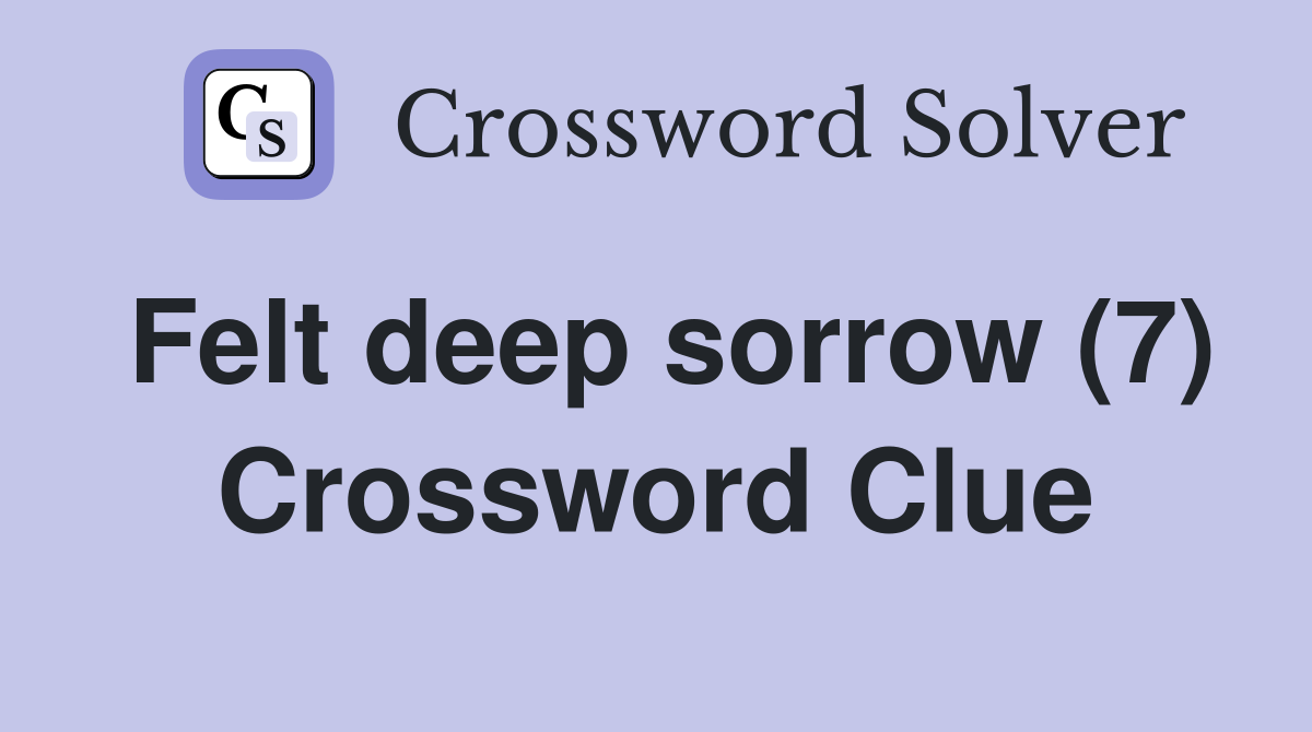 Felt deep sorrow (7) Crossword Clue