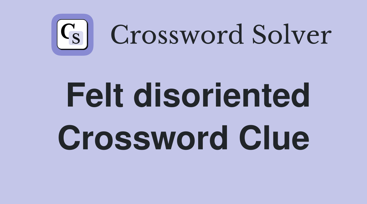 Felt disoriented Crossword Clue