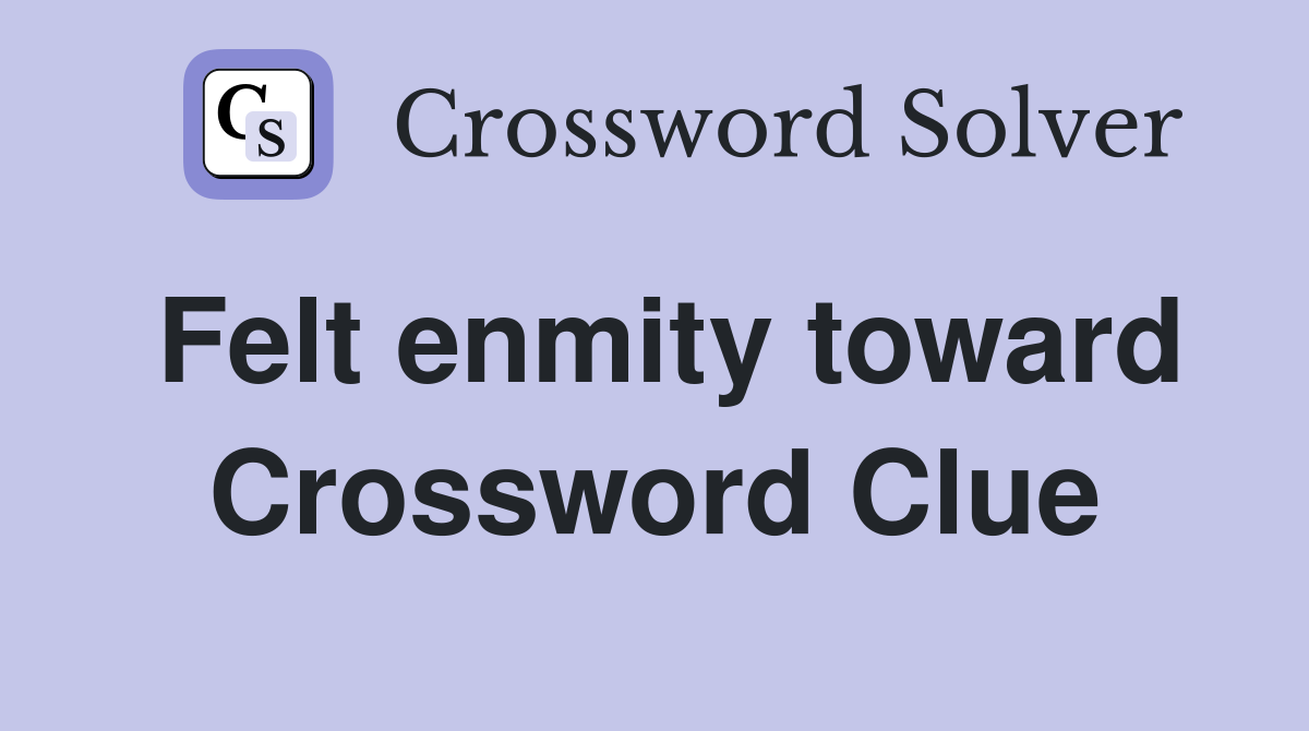 Felt enmity toward Crossword Clue