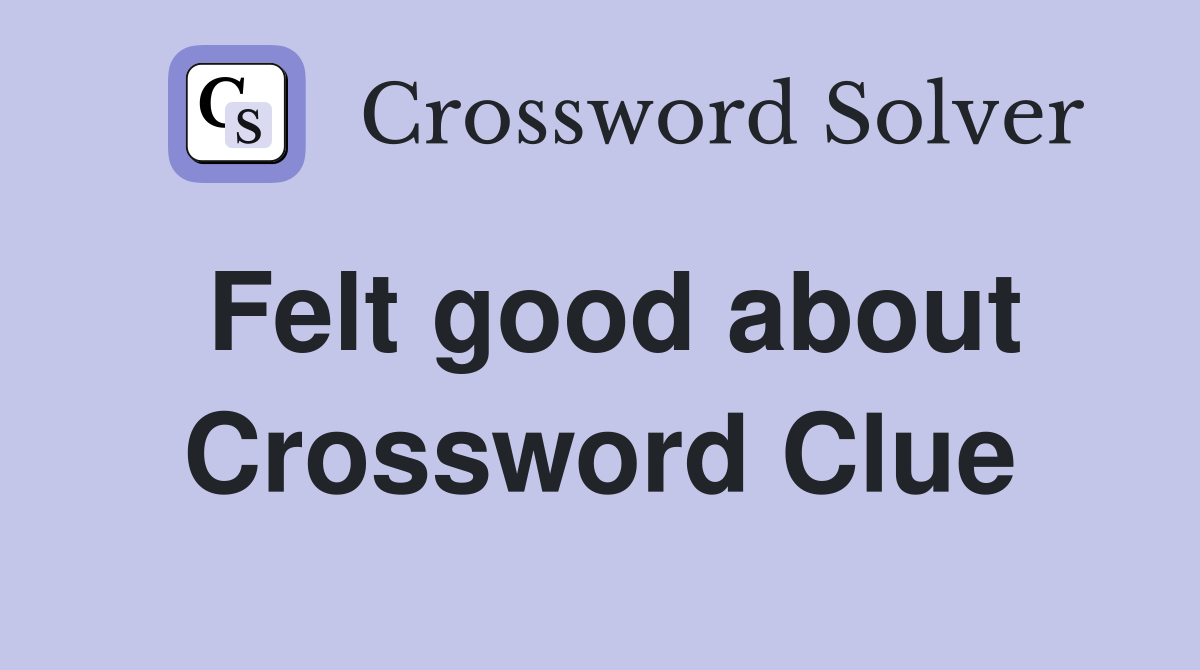 Felt good about Crossword Clue