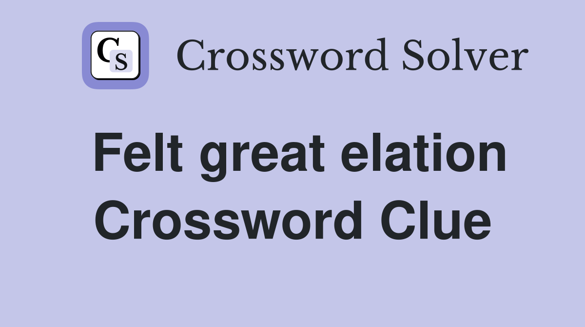 Felt great elation Crossword Clue