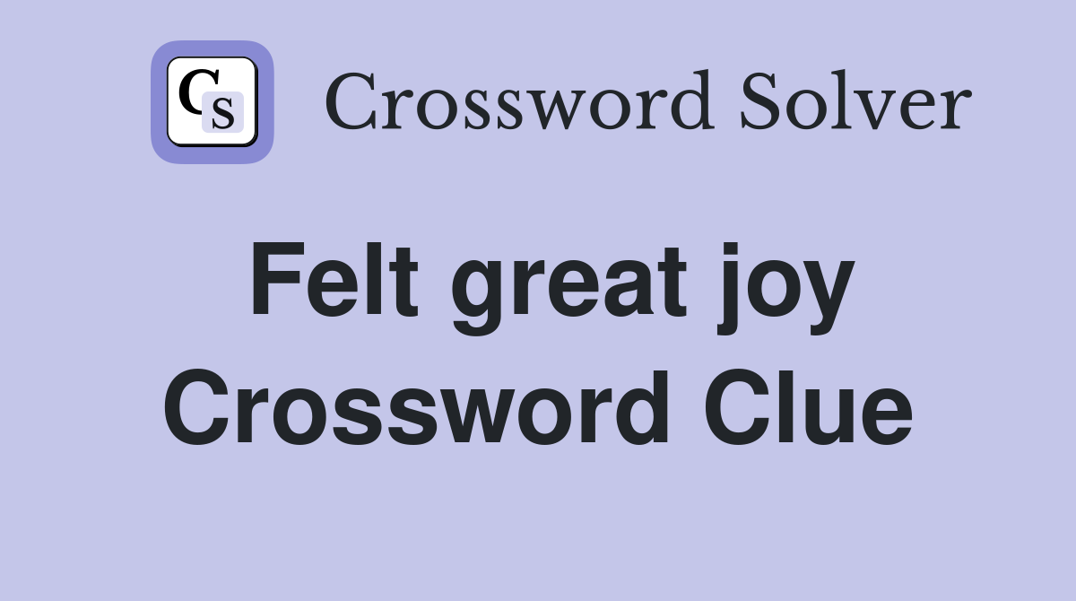 Felt great joy Crossword Clue