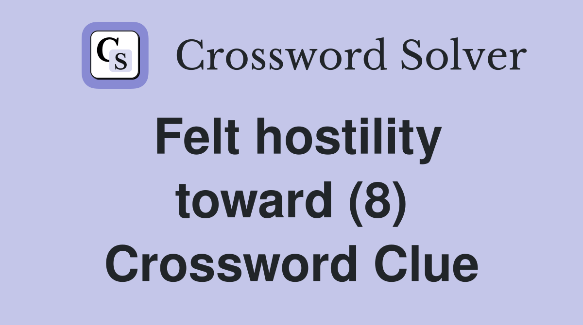 Felt hostility toward (8) Crossword Clue