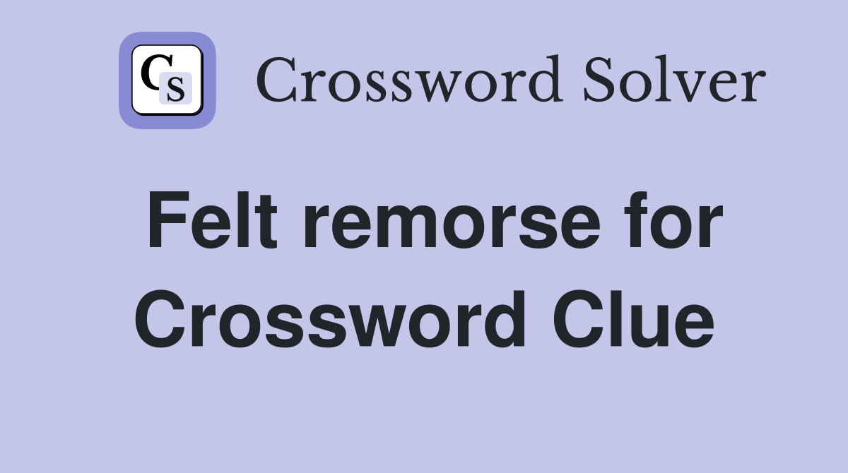 Felt remorse for Crossword Clue