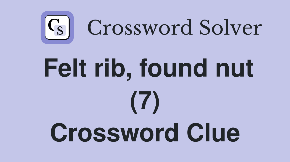 Felt rib, found nut (7) Crossword Clue
