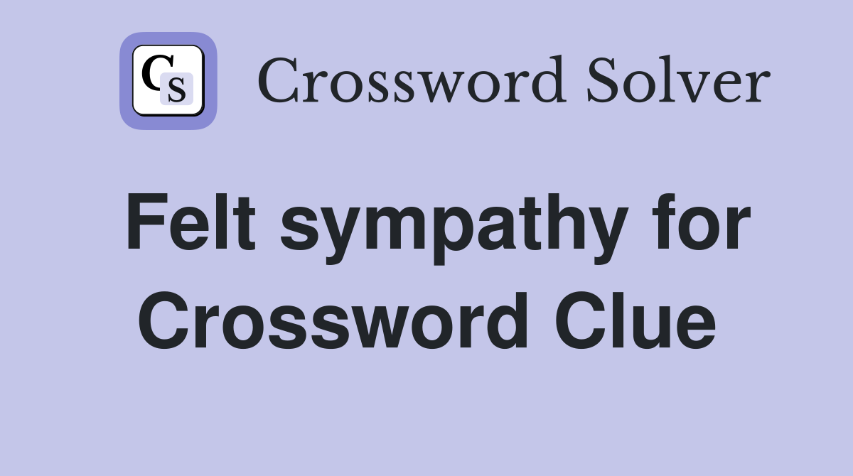Felt sympathy for Crossword Clue