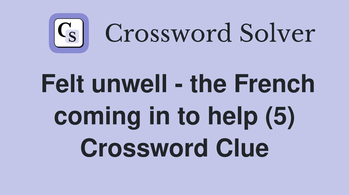 Felt unwell - the French coming in to help (5) Crossword Clue