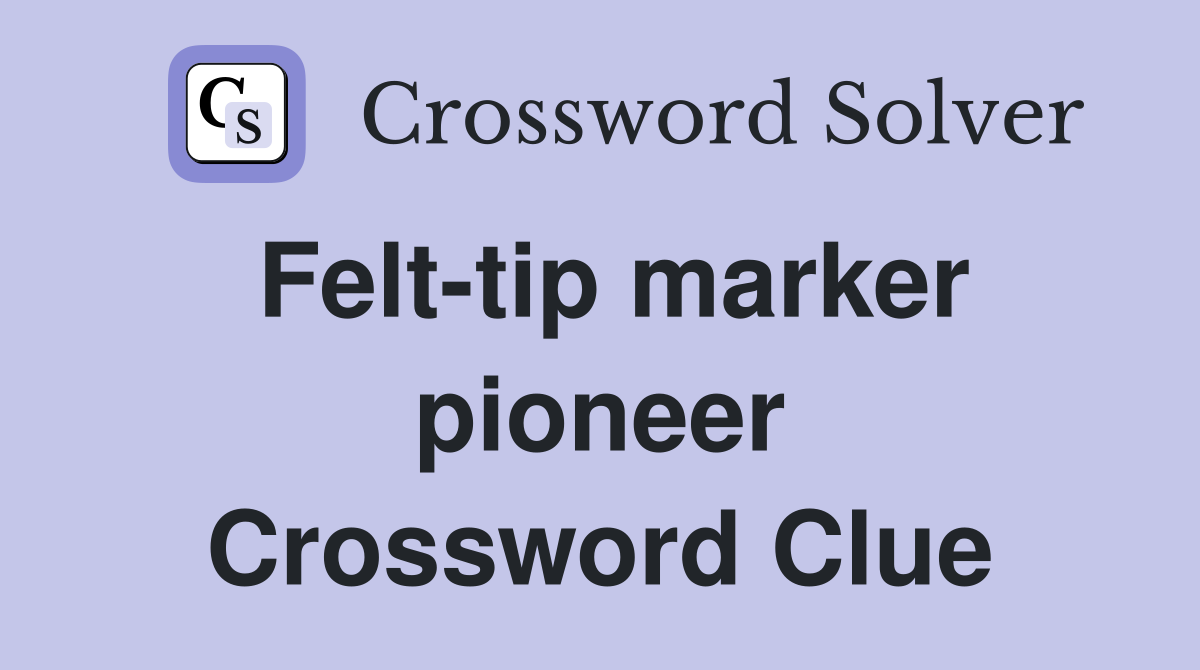 Felt-tip marker pioneer Crossword Clue