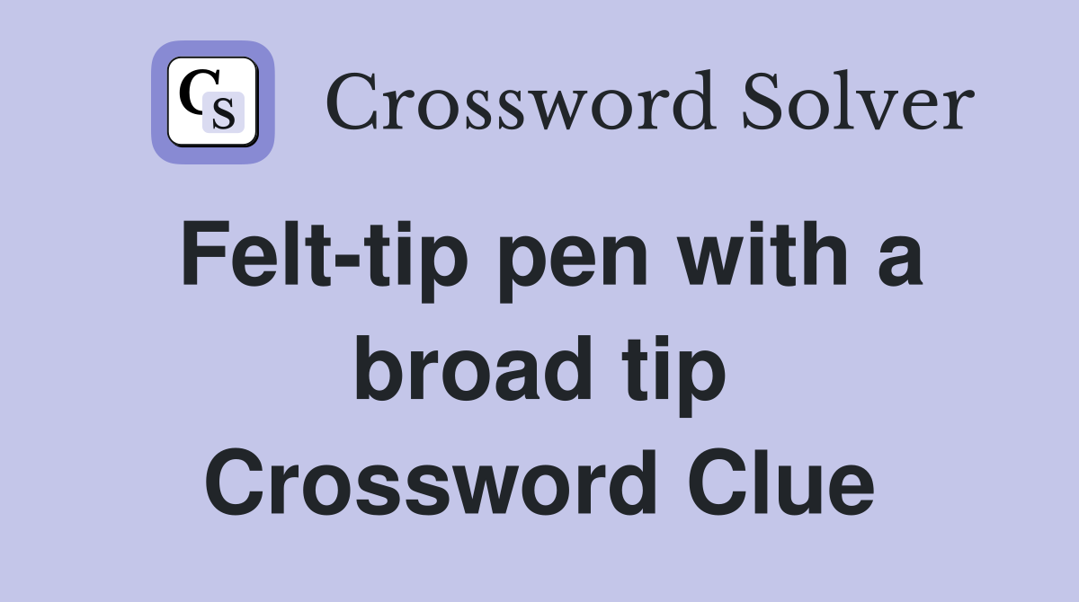 Felt-tip pen with a broad tip Crossword Clue