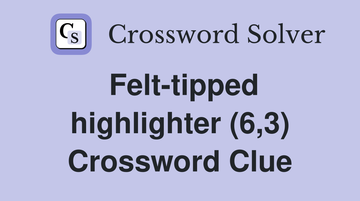Felt-tipped highlighter (6,3) Crossword Clue