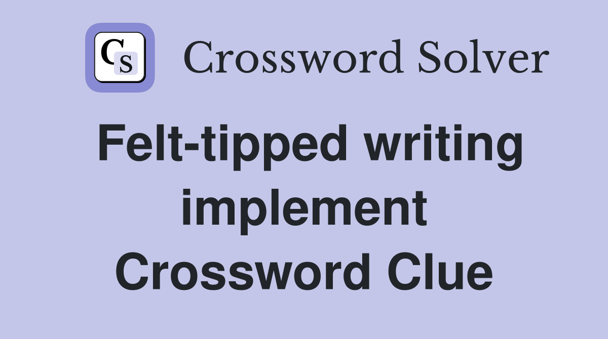 Felt-tipped writing implement Crossword Clue