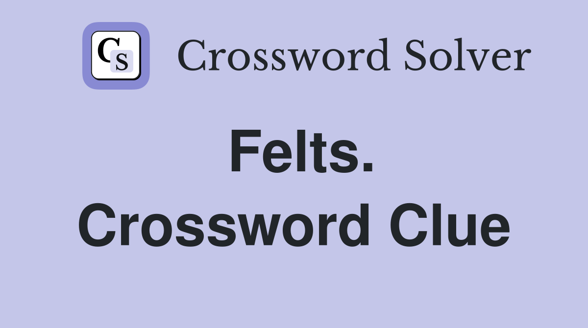 Felts. Crossword Clue