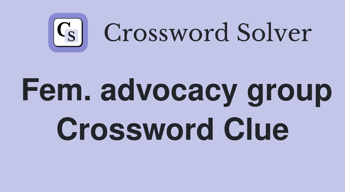 Fem. advocacy group Crossword Clue