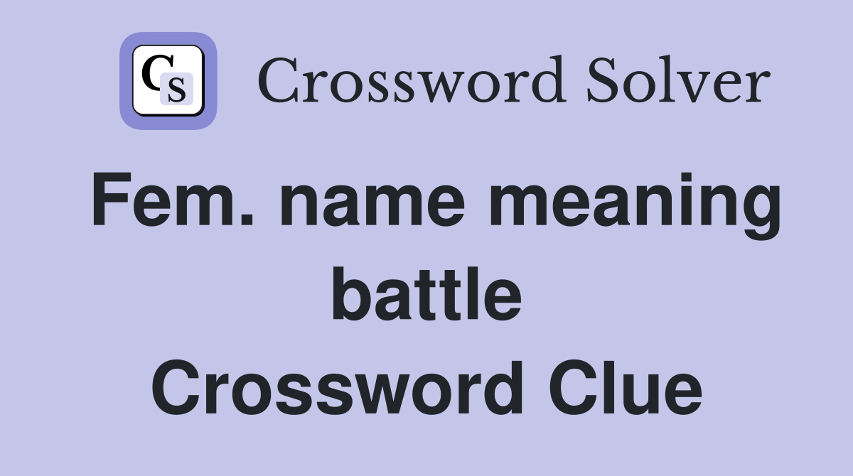 Fem. name meaning battle Crossword Clue