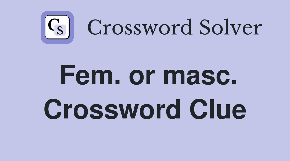 Fem. or masc. Crossword Clue