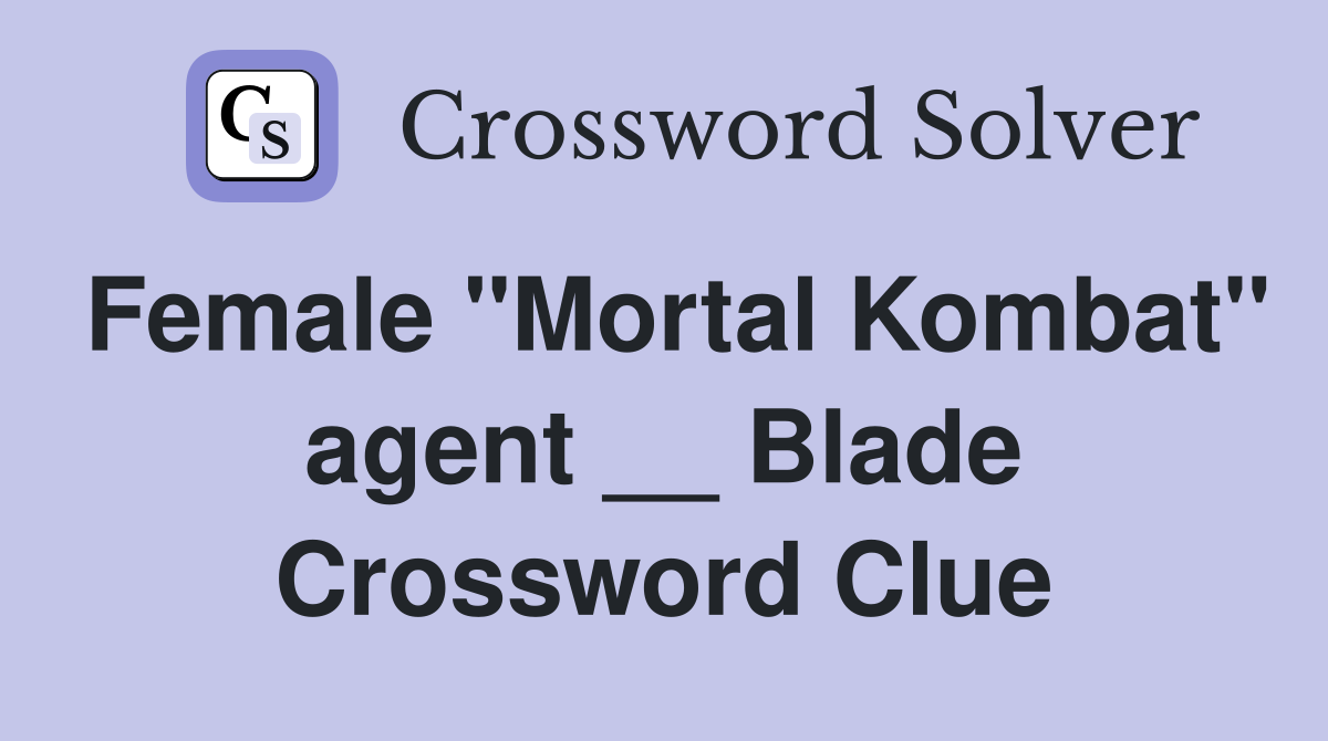 Female "Mortal Kombat" agent __ Blade Crossword Clue