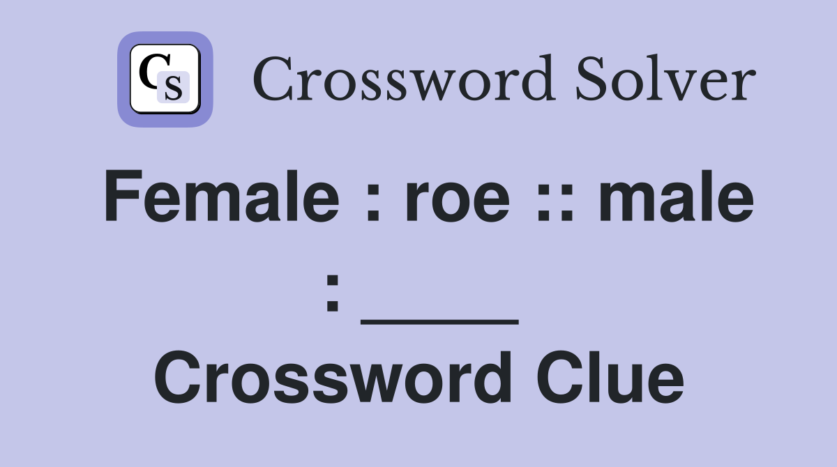 Female : roe :: male : ____ Crossword Clue