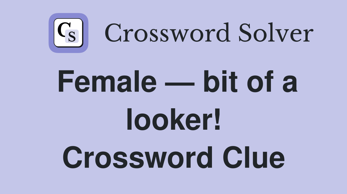 Female — bit of a looker! Crossword Clue