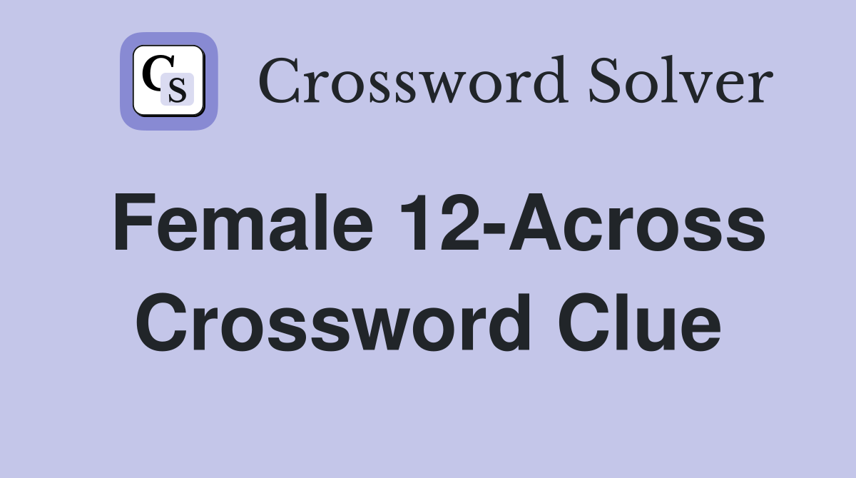 Female 12-Across Crossword Clue