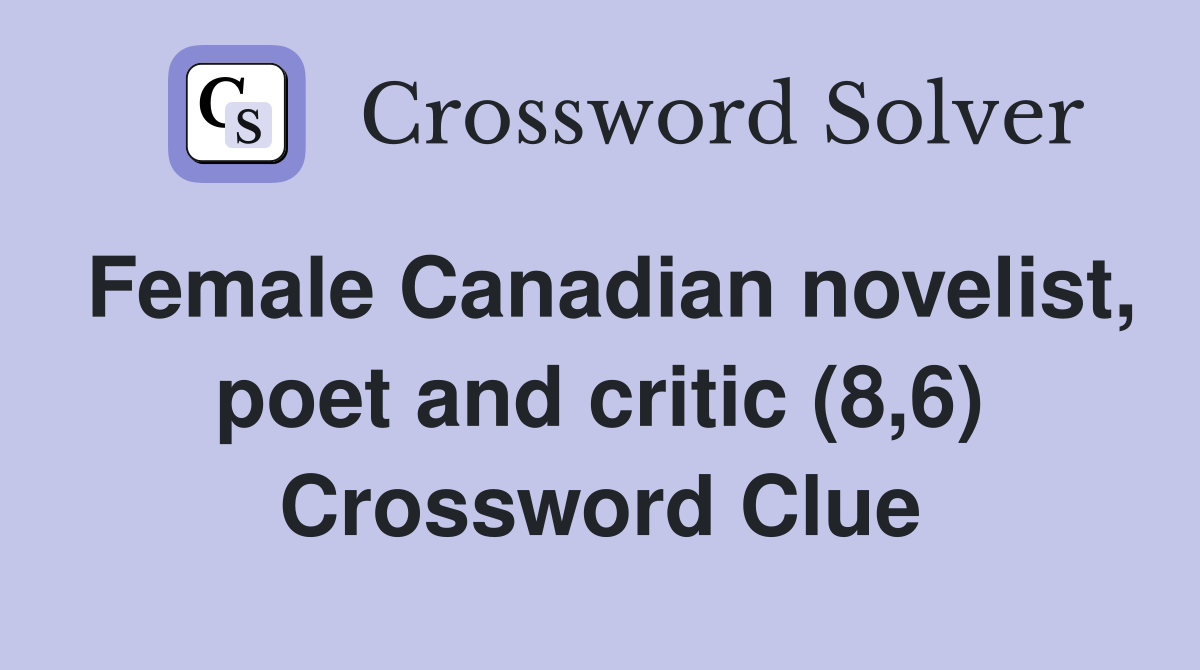 Female Canadian novelist, poet and critic (8,6) Crossword Clue