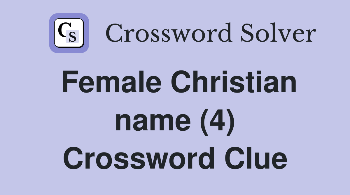 Female Christian name (4) Crossword Clue