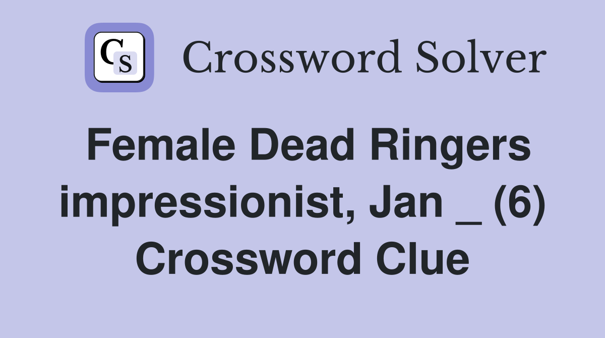 Female Dead Ringers impressionist, Jan _ (6) Crossword Clue