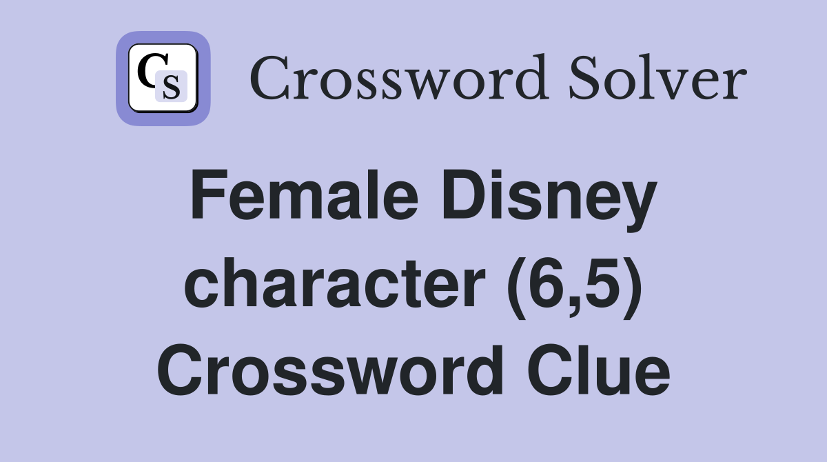 Female Disney character (6,5) Crossword Clue