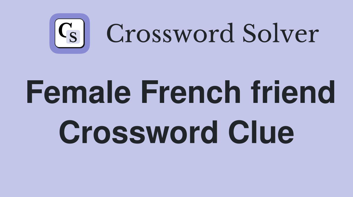 Female French friend Crossword Clue