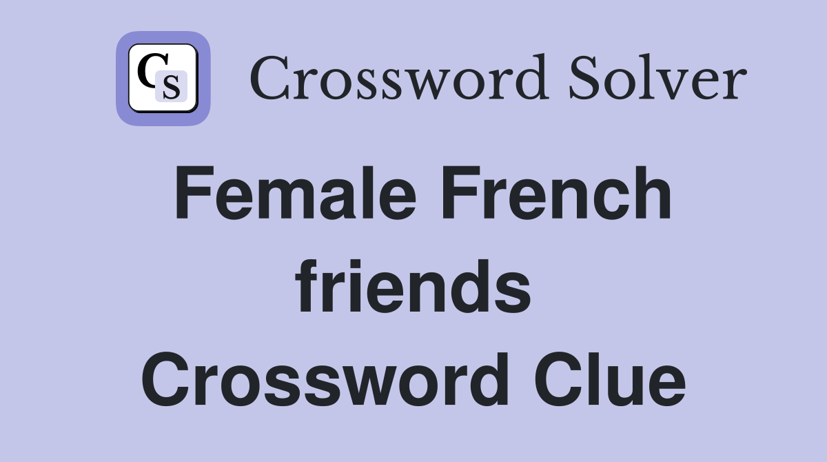 Female French friends Crossword Clue
