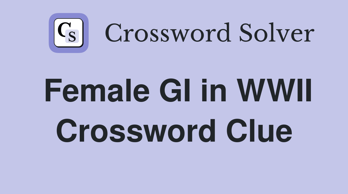 Female GI in WWII Crossword Clue