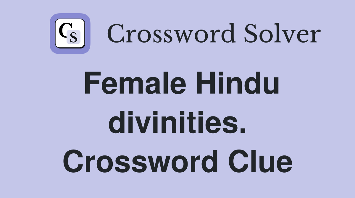 Female Hindu divinities. Crossword Clue