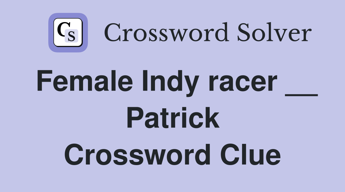 Female Indy racer __ Patrick Crossword Clue