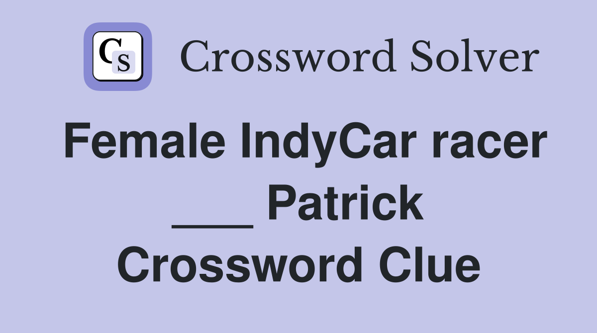 Female IndyCar racer ___ Patrick Crossword Clue