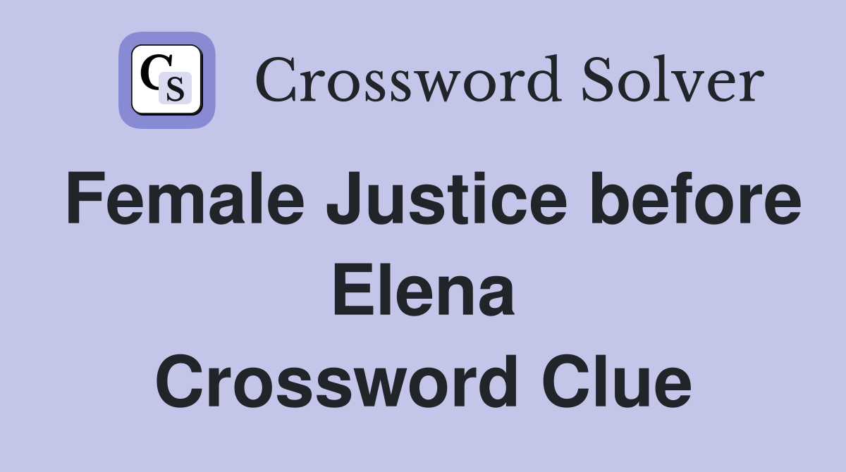 Female Justice before Elena Crossword Clue