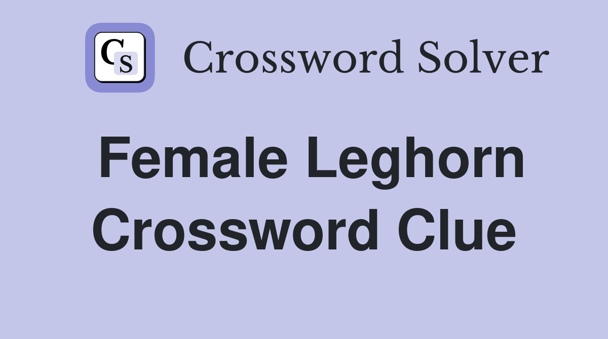 Female Leghorn Crossword Clue