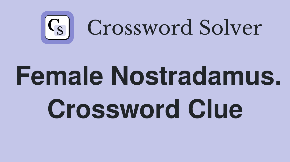 Female Nostradamus. Crossword Clue