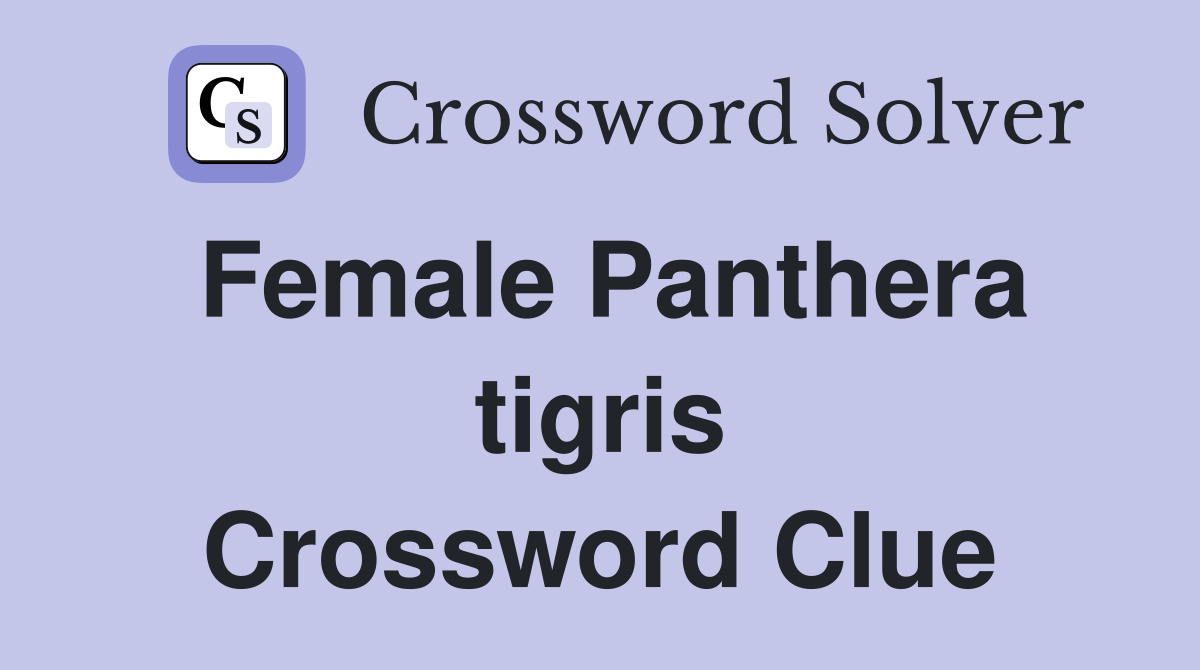 Female Panthera tigris Crossword Clue